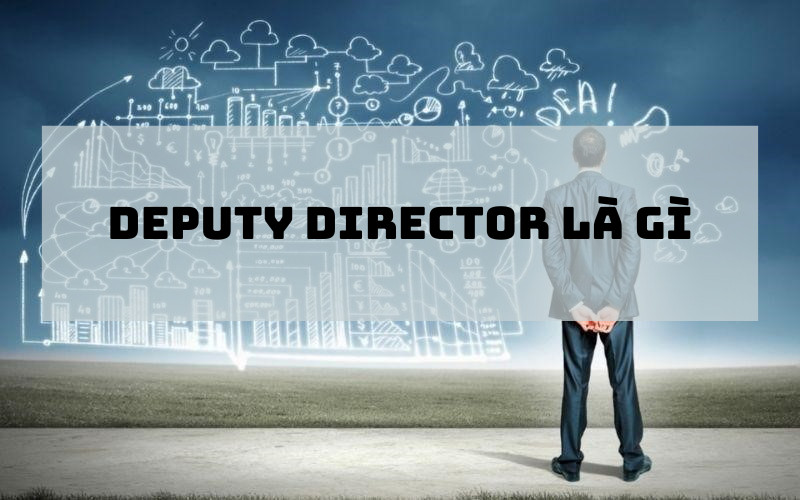 Tìm hiểu về vai trò của Deputy Sales Director trong doanh nghiệp