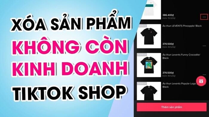 Cách xoá sản phẩm trên TikTok Shop nhanh, chính xác và chi tiết nhất 
