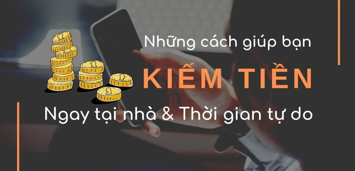 Làm giàu không khó với top 19 cách kiếm tiền nhanh nhất tại nhà