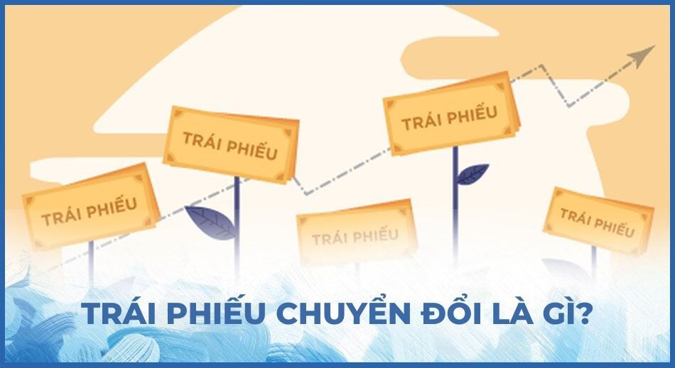 Những điều nhà đầu cần biết về trái phiếu chuyển đổi 2023