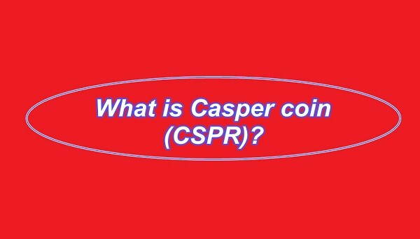 Tìm hiểu về Casper coin – Đứa “em út” của gia đình Crypto