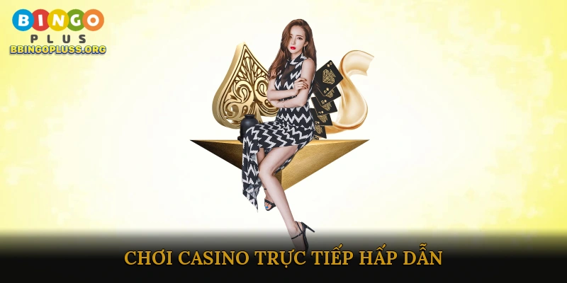 Chơi casino trực tiếp hấp dẫn