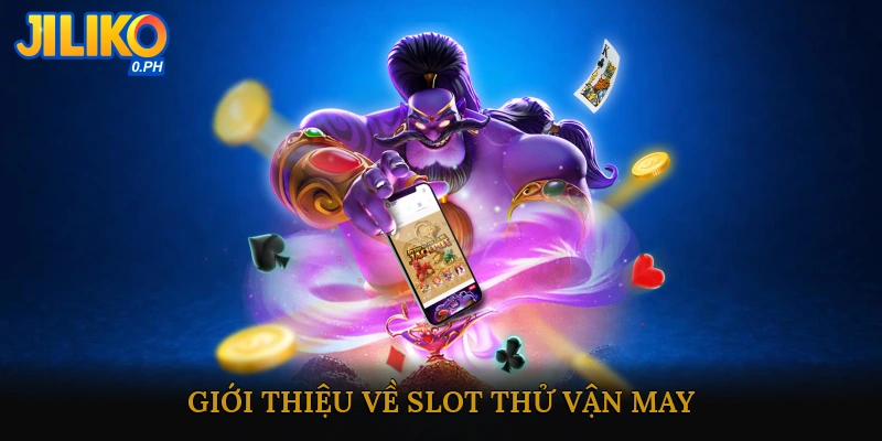 Slot thử vận may