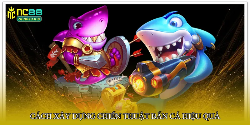 Bắn cá chiến thuật chuẩn xác