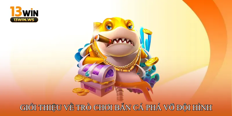 Bắn Cá Phá Vỡ Đội Hình