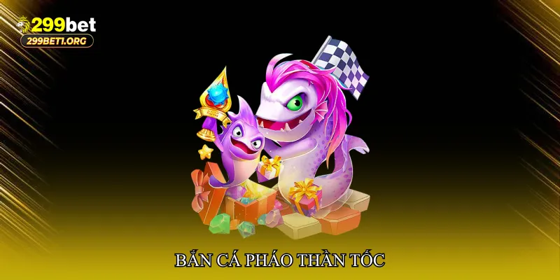 Bắn cá pháo thần tốc