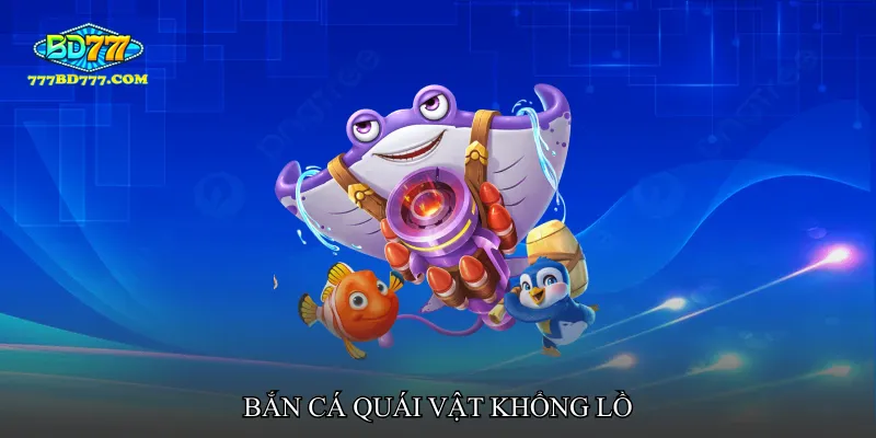 Bắn cá quái vật khổng lồ