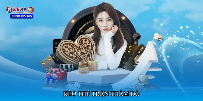 Kèo thế trận thăm dò