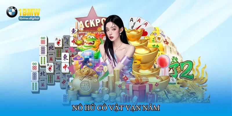 Nổ hũ cổ vật vạn năm