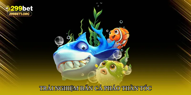 Bắn cá pháo thần tốc